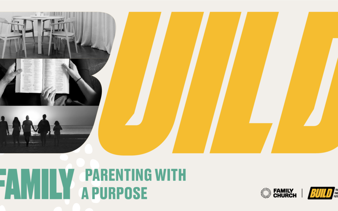Build: Families – Parenting with Purpose