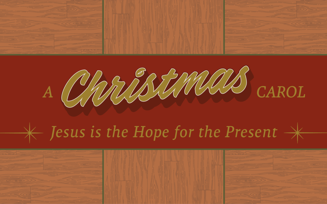 A Christmas Carol – Jesus is the Hope of Our Present – 11AM
