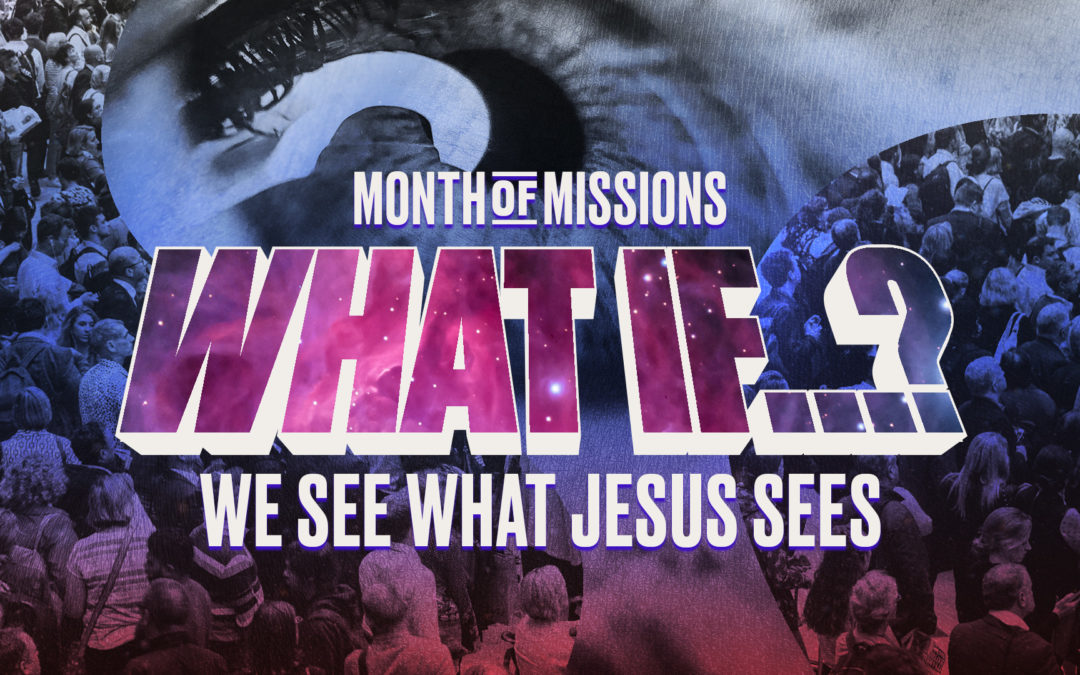 8:00am – What if we saw what God wanted to see?