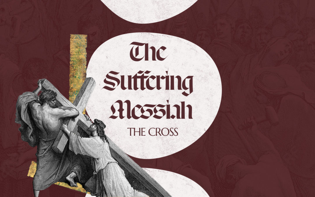 Suffering Messiah: The Cross