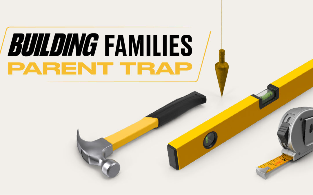 Building Families – Five Traps to Avoid as a Parent