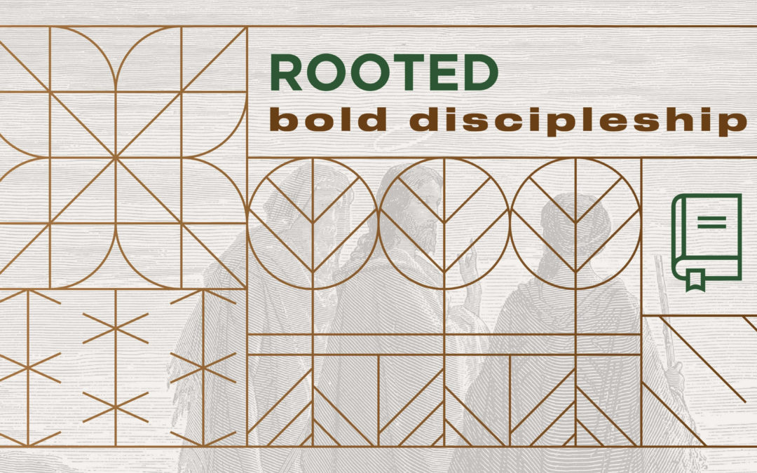 11:00- Rooted – Go Boldly : What is a disciple