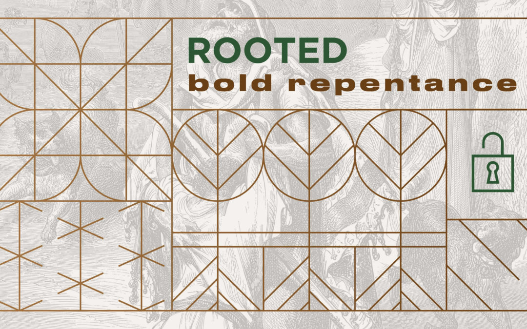 Rooted: Bold Repentance