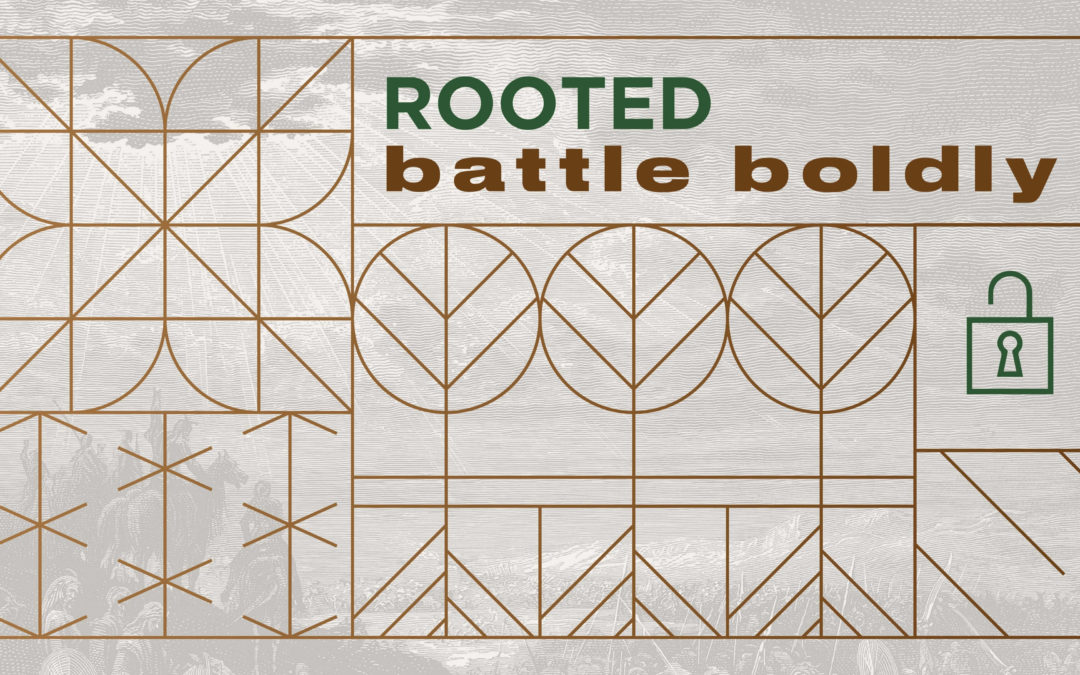 11:00 – Rooted – Battle boldly