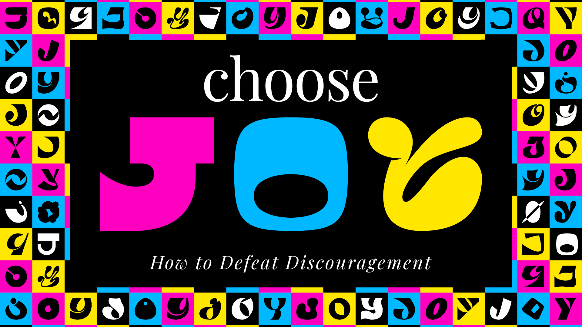 Choose Joy: How to defeat discouragement