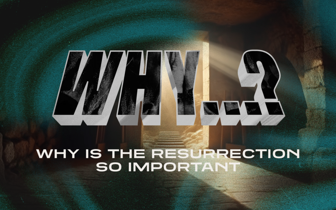9:30 – Why? : Why is the Resurrection important?