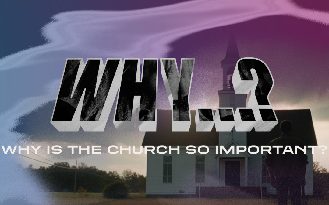 11:00 – Why? : Why is the church important?