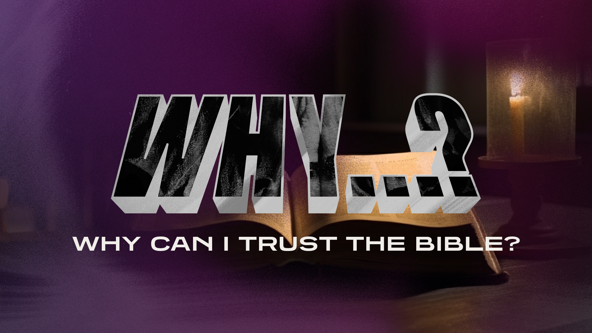 WHY: Can I Trust the Bible?
